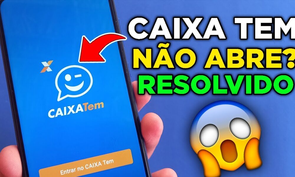 Aplicativo CAIXA TEM não abre como resolver